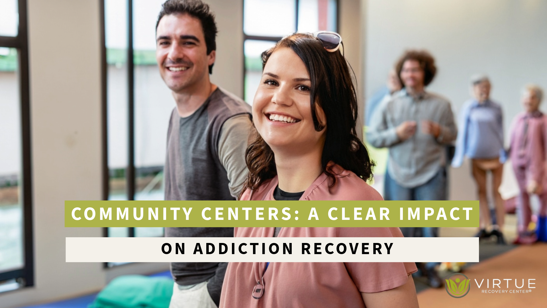 Community Centers A Clear Impact on Addiction Recovery | Virtue Recovery Houston