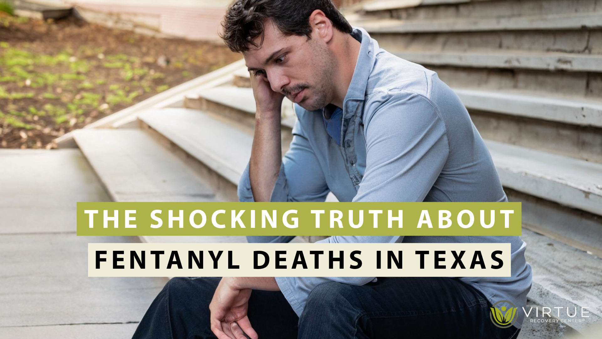 Shocking Truth About Fentanyl Deaths in Texas | Virtue Recovery Houston
