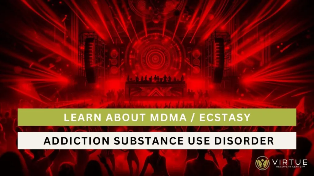 Learn About MDMA - Ecstasy Addiction Substance Use Disorder